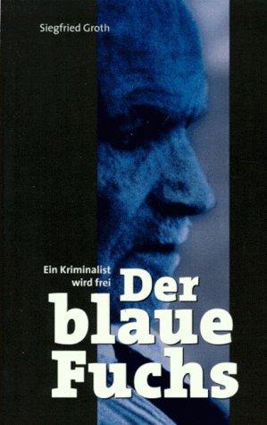 Der blaue Fuchs. Ein Kriminalist wird frei