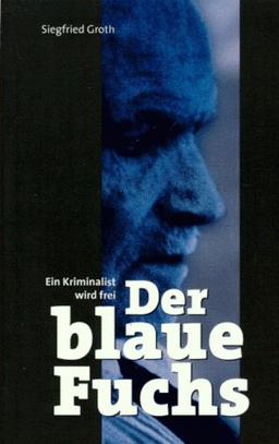 Der blaue Fuchs. Ein Kriminalist wird frei