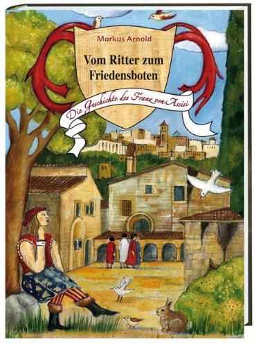 Vom Ritter zum Friedensboten: Die Geschichte des Franz von Assisi