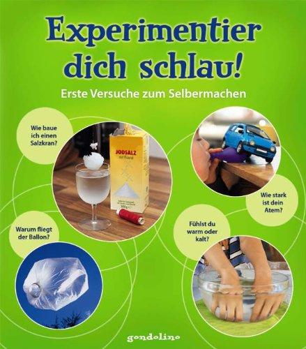 Experimentier dich schlau!: Erste Versuche zum Selbermachen