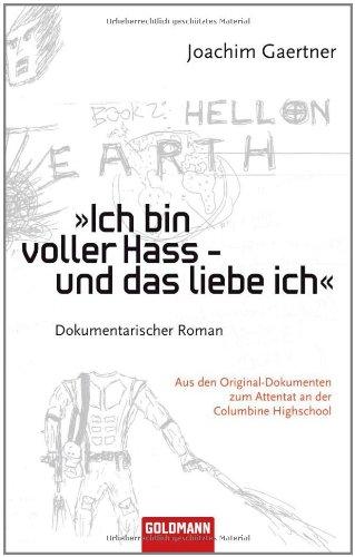 Ich bin voller Hass - und das liebe ich: Dokumentarischer Roman: Dokumentarischer Roman. Aus den Original-Dokumenten zum Attentat an der Columbine Highschool