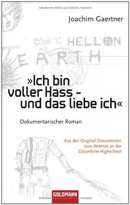 Ich bin voller Hass - und das liebe ich: Dokumentarischer Roman: Dokumentarischer Roman. Aus den Original-Dokumenten zum Attentat an der Columbine Highschool