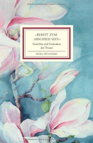 »Bereit zum Abschied sein«: Gedichte und Gedanken der Trauer (Insel Bücherei)