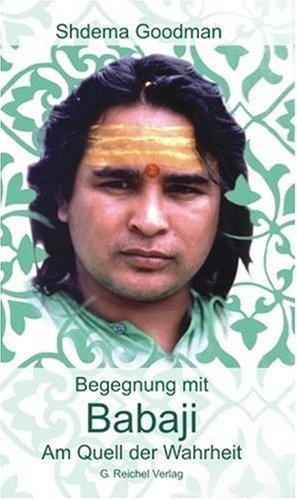 Babaji. Am Quell der Wahrheit: In Haidakhan Vishwa Mahadham