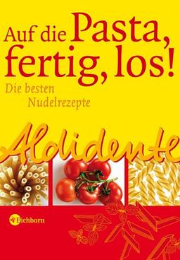 Aldidente - Auf die Pasta - fertig - los! Die besten Nudelrezepte