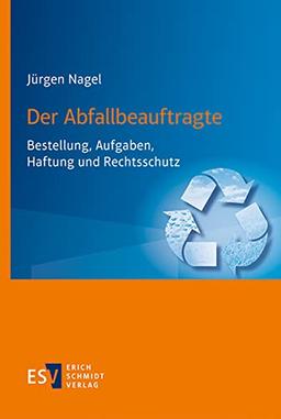 Der Abfallbeauftragte: Bestellung, Aufgaben, Haftung und Rechtsschutz