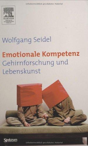 Emotionale Kompetenz: Gehirnforschung und Lebenskunst