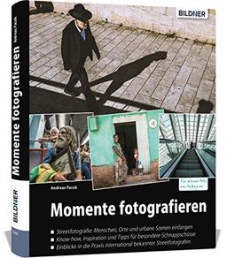 Momente fotografieren: Streetfotografie: Know-how, Inspiration und Tipps