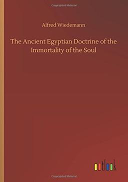 The Ancient Egyptian Doctrine of the Immortality of the Soul