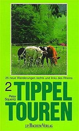 Tippeltouren. 25 neue Wanderungen rechts und links des Rheins: Tippeltouren, Bd.2, 25 neue Wanderungen rechts und links des Rheins