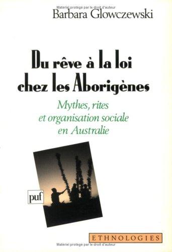 Du rêve à la loi chez les Aborigènes : mythes, rites et organisation sociale en Australie