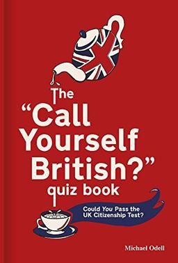 The ‘Call Yourself British?’ Quiz Book: Could You Pass the UK Citizenship Test? (Quiz Books)