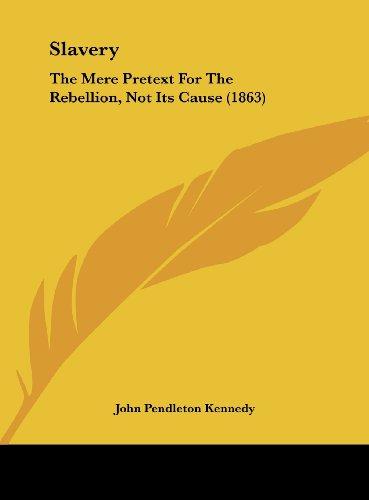 Slavery: The Mere Pretext For The Rebellion, Not Its Cause (1863)