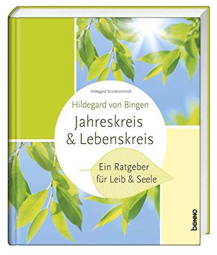 Hildegard von Bingen - Lebenskreis & Jahreskreis: Ein Ratgeber für Leib & Seele