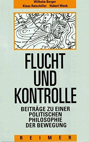 Flucht und Kontrolle: Beiträge zu einer Politischen Philosophie der Bewegung (Historische Anthropologie)