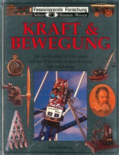 Faszinierende Forschung: Kraft und Bewegung. Von den Kräften im Universum und den Maschinen zu ihrer Nutzung und Verstärkung.