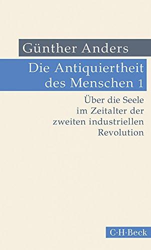 Die Antiquiertheit des Menschen Bd. I: Über die Seele im Zeitalter der zweiten industriellen Revolution