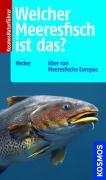 Welcher Meeresfisch ist das?: Über 100 Meeresfische Europas