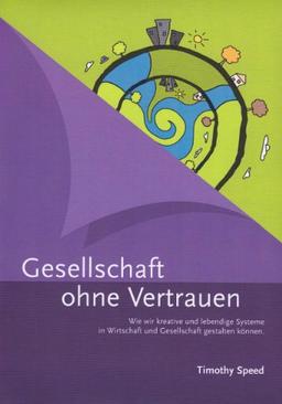 Gesellschaft ohne Vertrauen - Wie wir kreative und lebendige Systeme in Wirtschaft und Gesellschaft gestalten können