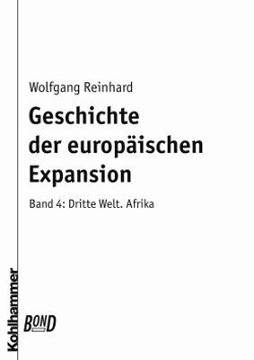 Geschichte der europäischen Expansion, in 4 Bdn., Bd.4, Dritte Welt Afrika