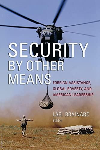 Security by Other Means: Foreign Assistance, Global Poverty, and American Leadership