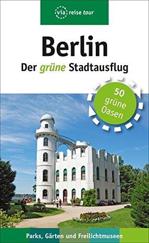 Berlin - Der grüne Stadtausflug: Parks, Gärten und Freilichtmuseen