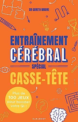 Entraînement cérébral : spécial casse-tête : plus de 100 jeux pour booster votre QI !