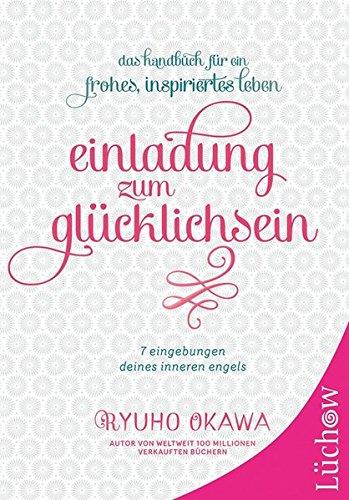 Einladung zum Glücklichsein: 7 Eingebungen deines inneren engels