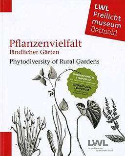 Pflanzenvielfalt ländlicher Gärten. Phytodiversity of Rural Gardens: Internationales Symposium zum Garten-Erbe in Freilichtmuseen. International ... Westfälisches Landesmuseum für Volkskunde)