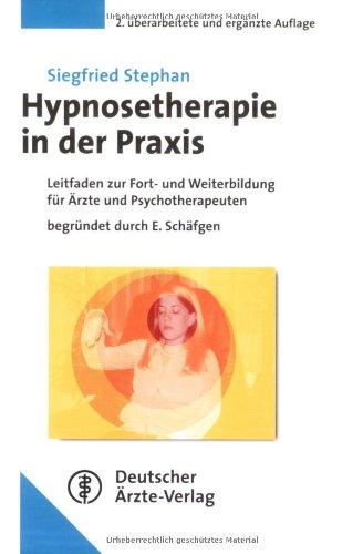 Hypnosetherapie: Leitfaden der Weiterbildung für Ärzte und Psychotherapeuten Begründet durch E. Schäfgen