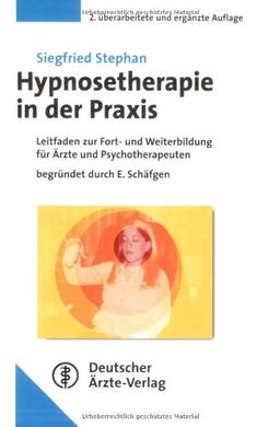 Hypnosetherapie: Leitfaden der Weiterbildung für Ärzte und Psychotherapeuten Begründet durch E. Schäfgen