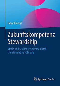 Zukunftskompetenz Stewardship: Vitale und resiliente Systeme durch transformative Führung