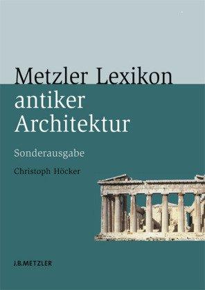 Metzler Lexikon antiker Architektur: Sachen und Begriffe. Sonderausgabe