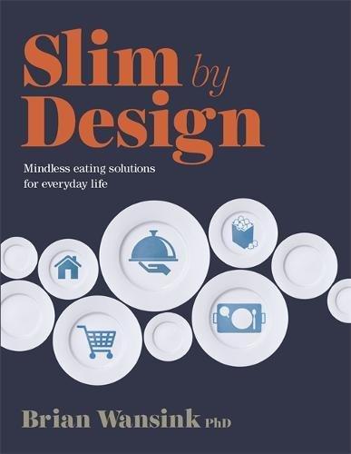 Slim by Design: Mindless Eating Solutions for Everyday Life