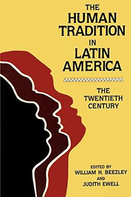 The Human Tradition in Latin America: The Twentieth Century (The Human Tradition around the World series)