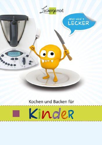 Kochen und Backen fÃ1/4r Kinder: mit dem Thermomix