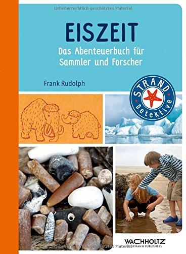 Eiszeit: Das Abenteuerbuch für Sammler und Forscher (STRAND-Detektive)