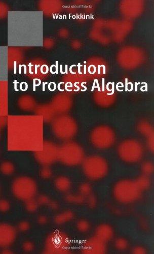 Introduction to Process Algebra (Texts in Theoretical Computer Science. An EATCS Series)