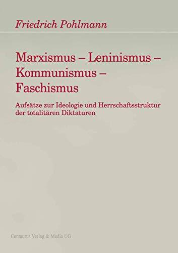 Marxismus - Leninismus - Kommunismus - Faschismus: Aufsätze zur Ideologie und Herrschaftsstruktur der totalitären Diktaturen (Freiburger Arbeiten zur Soziologie der Diktatur)