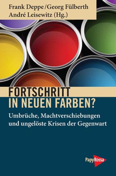 Fortschritt in neuen Farben?: Umbrüche, Machtverschiebungen und ungelöste Krisen der Gegenwart (Neue Kleine Bibliothek)