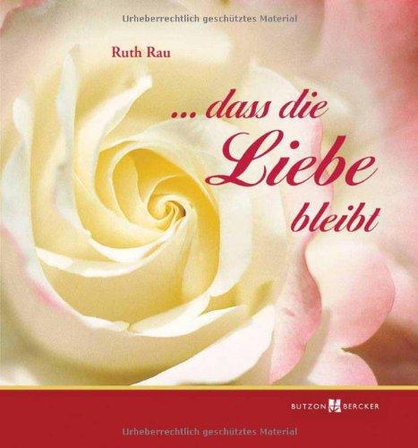 ... dass die Liebe bleibt