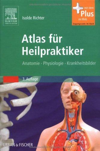 Atlas für Heilpraktiker: Anatomie - Physiologie - Krankheitsbilder - mit Zugang zum Elsevier-Portal