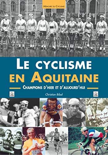 Le cyclisme en Aquitaine : champions d'hier et d'aujourd'hui