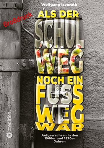 Als der Schulweg noch ein Fußweg war: Aufgewachsen in den 1960er und 1970er Jahren