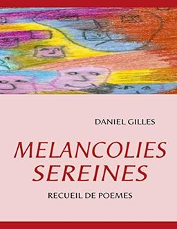 MELANCOLIES SEREINES : RECUEIL DE POEMES