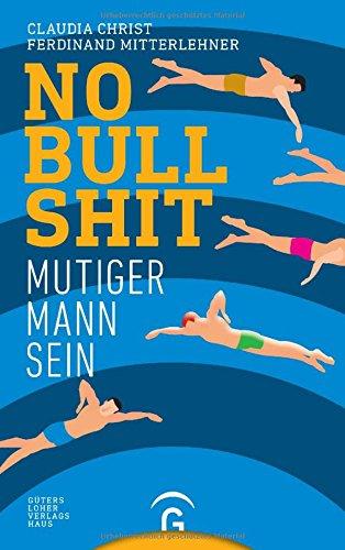 No Bullshit: Mutiger Mann Sein