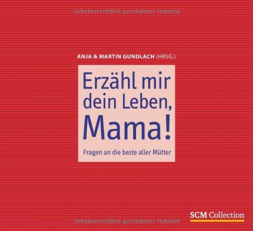 Erzähl mir dein Leben, Mama!: Fragen an die beste aller Mütter