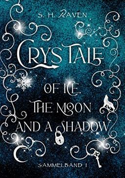 Crys Tale of Ice, the Moon and a Shadow: Sammelband 1