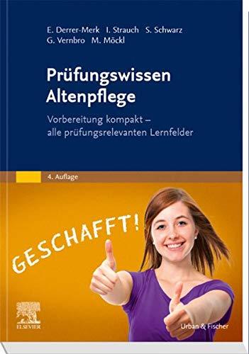 Prüfungswissen Altenpflege: Vorbereitung kompakt – alle prüfungsrelevanten Lernfelder