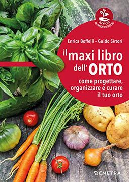 Il maxi libro dell'orto: come progettare, organizzare e curare il tuo orto (Tecniche del buon raccolto)